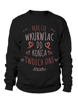 Bluza Damska Do Końca Twoich Dni - Śmieszne T-Shirty z Nadrukami ?
