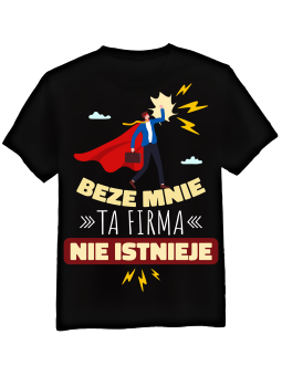 Koszulka Koszulka Męska Beze Mnie Ta Firma Nie Istnieje Czarna - Śmieszne T-Shirty z Nadrukami ?