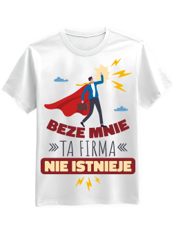 Koszulka Koszulka Męska Beze Mnie Ta Firma Nie Istnieje Biała - Śmieszne T-Shirty z Nadrukami ?