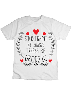 Koszulka Koszulka Dziecięca Siostrami Nie Zawsze Trzeba Się Urodzić Biała - Śmieszne T-Shirty z Nadrukami ?