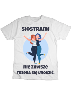 Koszulka Koszulka Dziecięca Siostrami Nie Trzeba Się Urodzić Biała - Śmieszne T-Shirty z Nadrukami ?