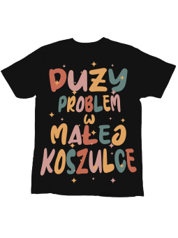 Koszulka Koszulka Dziecięca Duży Problem w Małej Koszulce Czarna - Śmieszne T-Shirty z Nadrukami ?