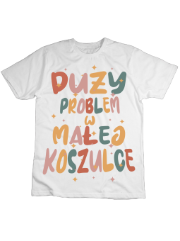 Koszulka Koszulka Dziecięca Duży Problem w Małej Koszulce Biała - Śmieszne T-Shirty z Nadrukami ?