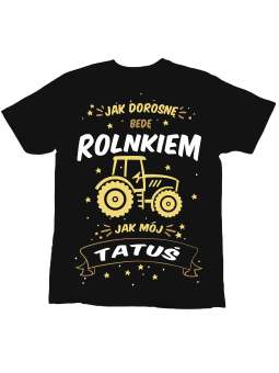 Koszulka Koszulka Dziecięca Jak Dorosnę Będę Rolnikiem Jak Tatuś Czarna - Śmieszne T-Shirty z Nadrukami ?