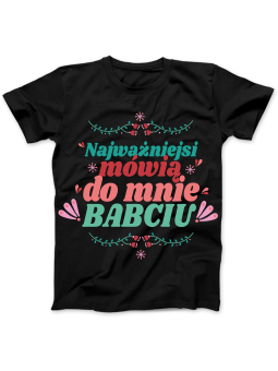 Koszulka Koszulka Damska Najważniejsi Mówią Babciu Czarna - Prezent na Dzień Babci ?