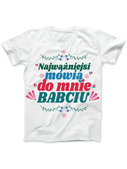 Koszulka Koszulka Damska Najważniejsi Mówią Babciu Biała - Prezent na Dzień Babci ?