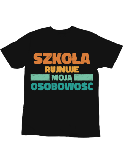 Koszulka Koszulka Dziecięca Szkoła Rujnuje Moją Osobowość Czarna - Śmieszne T-Shirty z Nadrukami ?