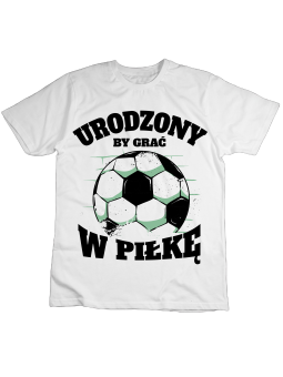 Koszulka Koszulka Dziecięca Urodzony By Grać w Piłkę Biała - Śmieszne T-Shirty z Nadrukami ?