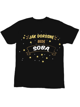 Koszulka Koszulka Dziecięca Jak Dorosnę Będę Sobą Czarna - Śmieszne T-Shirty z Nadrukami ?