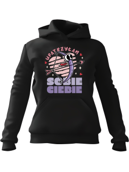 Bluza Damska z kapturem Upatrzyłam Sobie Ciebie - Śmieszne gadżety z Nadrukami ?