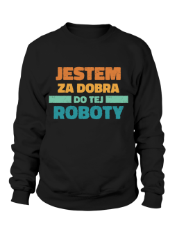 Bluza Damska Jestem Za Dobra Do Tej Roboty Czarna - Śmieszne T-Shirty z Nadrukami ?