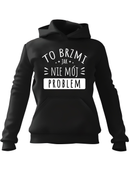 Bluza Męska z kapturem Nie Mój Problem Czarna - Śmieszne gadżety z Nadrukami ?
