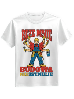 Koszulka Koszulka Męska Beze Mnie Budowa Nie Istnieje Biała - Śmieszne T-Shirty z Nadrukami ?