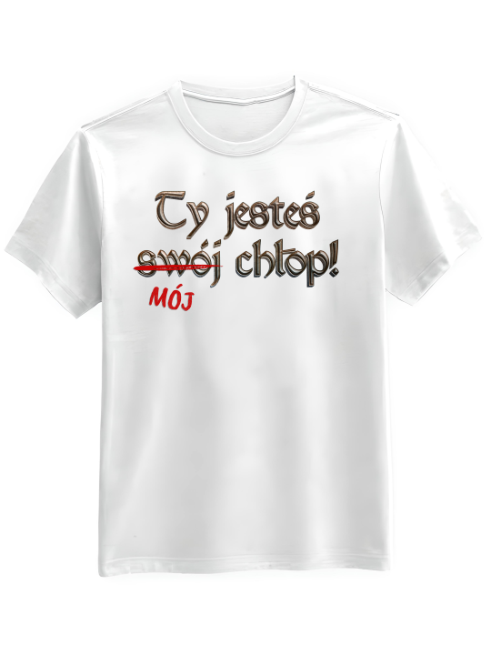 Koszulka Koszulka Męska 1670 Ty Jesteś Swój Chłop Biała - Śmieszne T-Shirty z Nadrukami ?