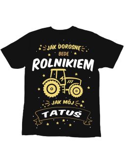 Koszulka Koszulka Dziecięca Jak Dorosnę Będę Rolnikiem Jak Tatuś Czarna - Śmieszne T-Shirty z Nadrukami ?