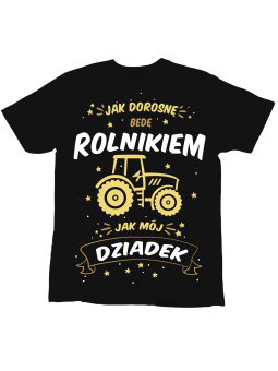 Koszulka Koszulka Dziecięca Jak Dorosnę Będę Rolnikiem Jak Dziadek Czarna - Śmieszne T-Shirty z Nadrukami ?