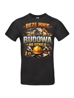 Koszulka Męska Beze Mnie Budowa Nie Istnieje II