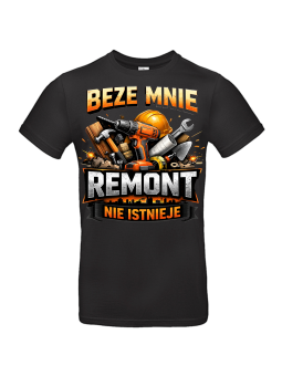 Koszulka Męska Beze Mnie Remont Nie Istnieje