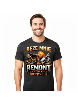 Koszulka Męska Beze Mnie Remont Nie Istnieje