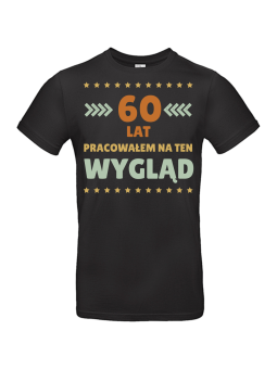 Koszulka Męska 60 Lat Pracowałem Na Ten Wygląd | 60 lat