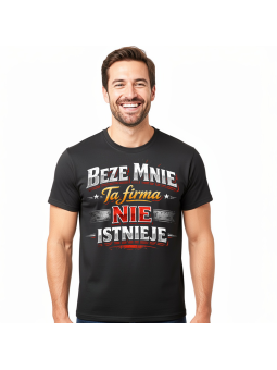 Koszulka Męska Beze Mnie Ta Firma Nie Istnieje III